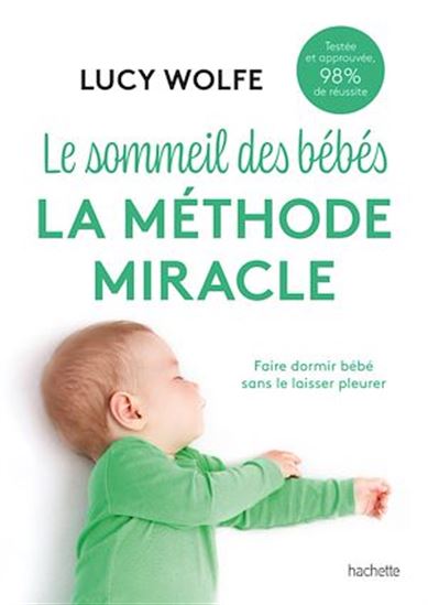 Le Sommeil des bébés : la méthode miracle : faire dormir bébé sans le laisser pleurer - LUCY WOLFE