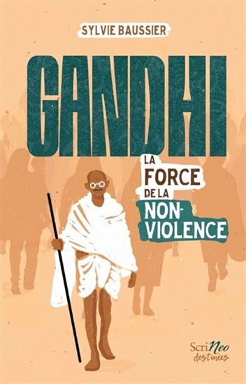 Gandhi, la force de la non-violence - SYLVIE BAUSSIER