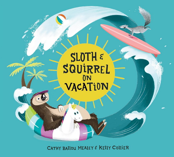 Sloth and Squirrel on Vacation #02 - CATHY BALLOU MEALEY - KELLY COLLIER