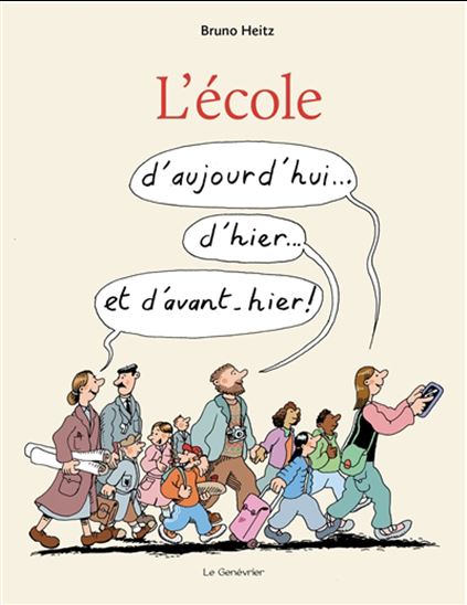 L&#39;École : d&#39;aujourd&#39;hui... d&#39;hier... et d&#39;avant-hier ! - BRUNO HEITZ