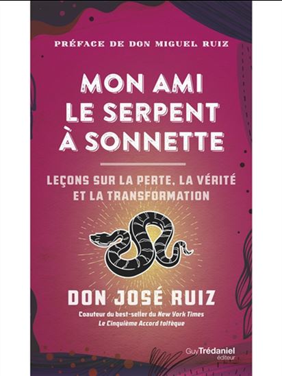 Mon ami le serpent à sonnettes : des histoires inspirantes pour croire en soi, développer sa force intérieure et devenir libre N. éd. - JOSÉ RUIZ