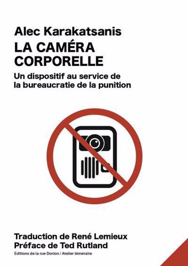 La Caméra corporelle : Un dispositif au service de la bureaucratie de la punition - ALEC KARAKATSANIS