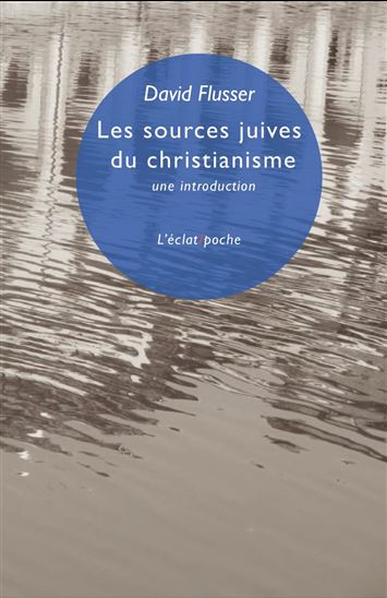 Les Sources juives du christianisme : une introduction - DAVID FLUSSER