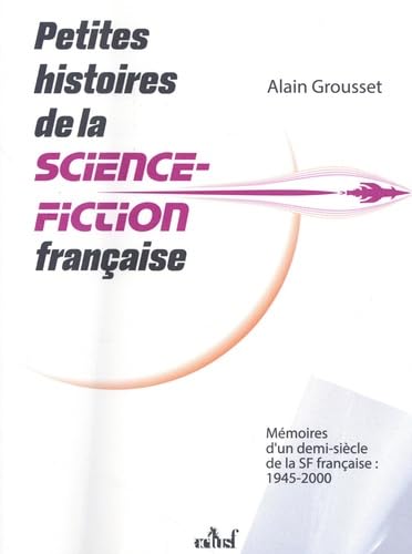 Petites histoires de la science-fiction française - ALAIN GROUSSET