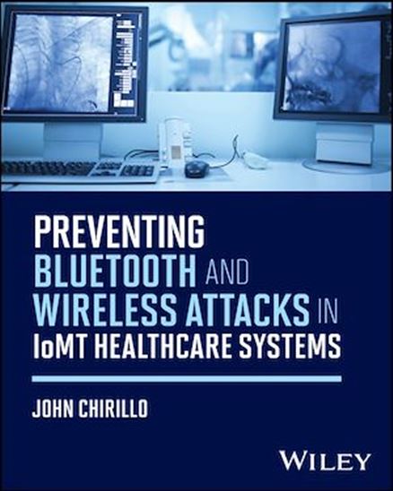 Preventing Bluetooth and Wireless Attacks in IoMT Healthcare Systems - JOHN CHIRILLO