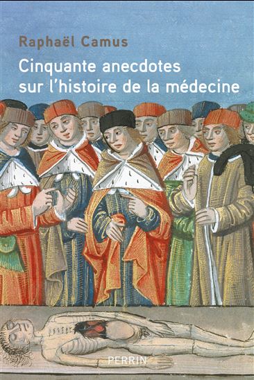 50 anecdotes sur l&#39;histoire de la médecine - RAPHAËL CAMUS