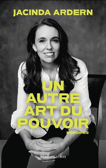 Un autre art du pouvoir : mémoires - JACINDA ARDERN