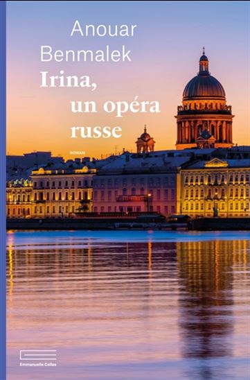 Irina, un opéra russe - ANOUAR BENMALEK