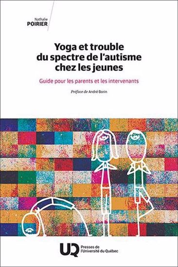 Yoga et trouble du spectre de l&#39;autisme chez les jeunes : Guide pour les parents et les intervenants - NATHALIE POIRIER