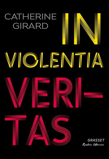 In violentia veritas - CATHERINE GIRARD