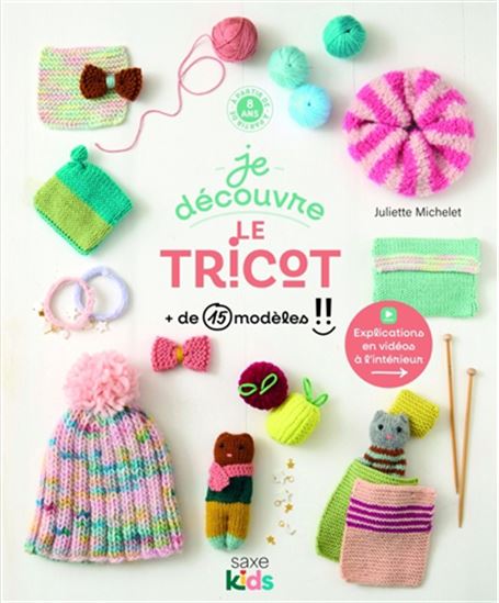 Je découvre le tricot : + de 15 modèles !! - JULIETTE MICHELET