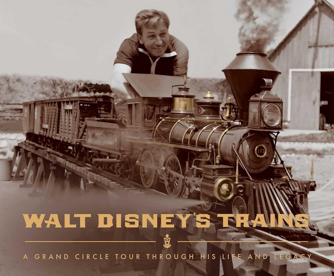 Walt Disney&#39;s Trains: A Grand Circle Tour Through His Life and Legacy - MICHAEL CAMPBELL