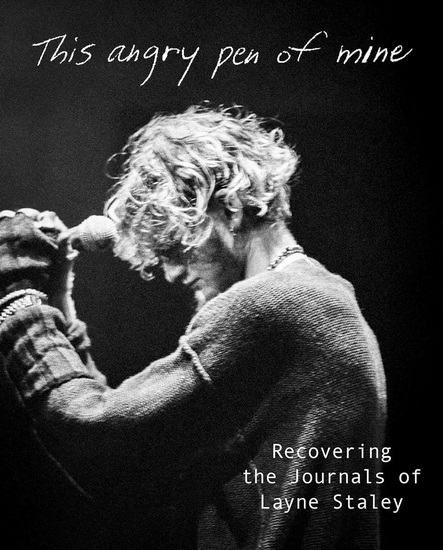 This Angry Pen of Mine: Recovering the Journals of Layne Staley - LAYNE STALEY