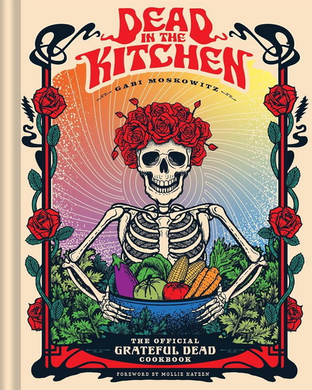 Dead in the Kitchen: The Official Grateful Dead Cookbook - GABI MOSKOWITZ