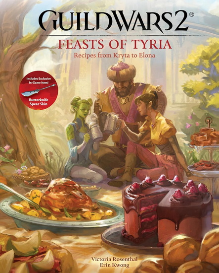 Guild Wars 2: Feasts of Tyria: Recipes from Kryta to Elona - VICTORIA ROSENTHAL