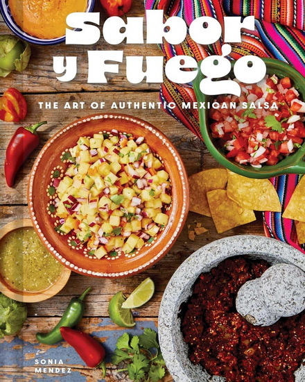 Sabor y Fuego: The Art of Authentic Mexican Salsa - SONIA MENDEZ