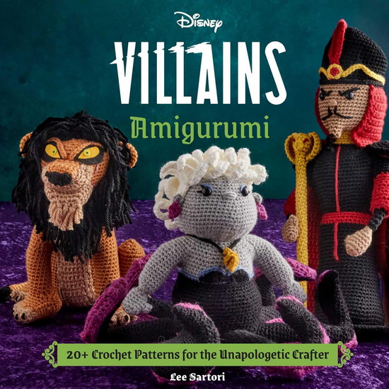 Disney Villains Amigurumi: 20+ Crochet Patterns for the Unapologetic Crafter - COLLECTIF