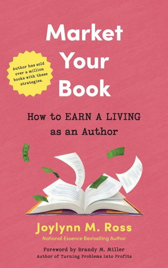 Market Your Book: How to Earn a Living as an Author - JOYLYNN M ROSS