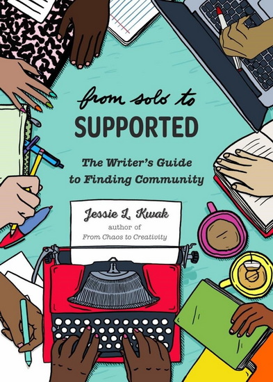 From Solo to Supported: A Writer&#39;s Guide to Finding Community - JESSIE L KWAK