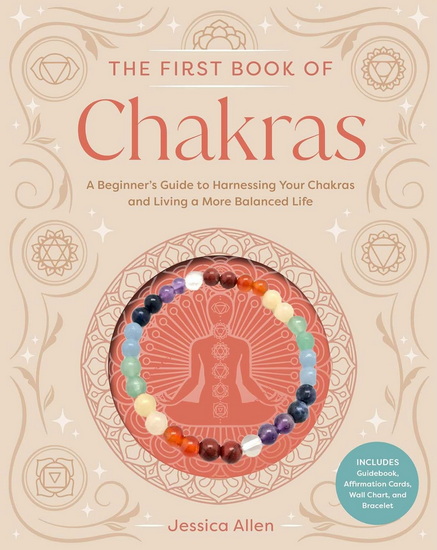 The First Book of Chakras: A Beginner&#39;s Guide to Harnessing Your Chakras and Living a More Balanced Life - JESSICA ALLEN