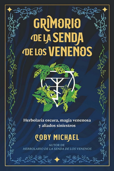 Grimorio de la senda de los venenos: Herbolaria oscura, magia venenosa y aliados siniestros - COBY MICHAEL