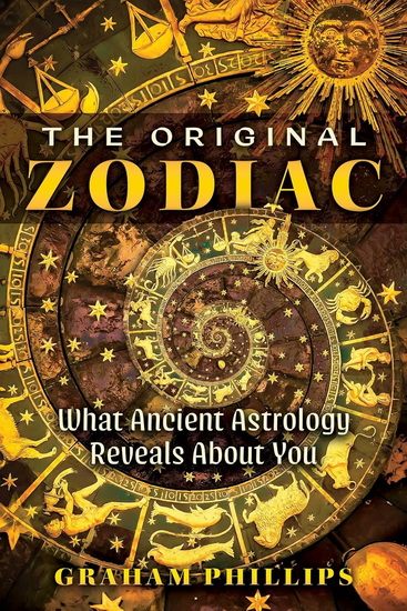 The Original Zodiac: What Ancient Astrology Reveals About You - GRAHAM PHILLIPS