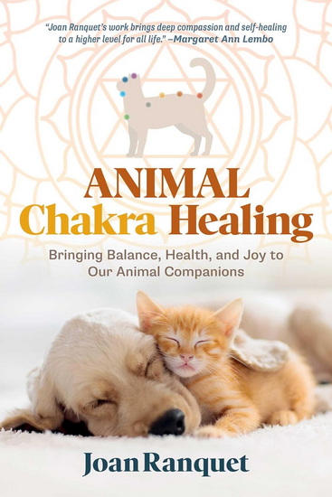 Animal Chakra Healing: Bringing Balance, Health, and Joy to Our Animal Companions - JOAN RANQUET