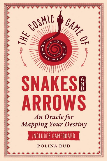 The Cosmic Game of Snakes and Arrows: An Oracle for Mapping Your Destiny - POLINA RUD