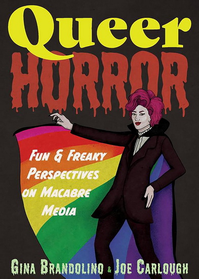 Queer Horror: Fun and Freaky Perspectives on Macabre Media - GINA BRANDOLINO