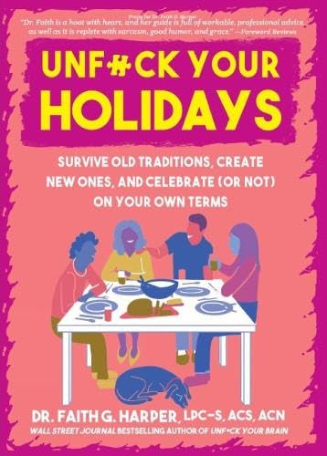 Unfuck Your Holidays: Survive Old Traditions, Create New Ones, and Celebrate (or Not) on Your Own Terms - FAITH G HARPER