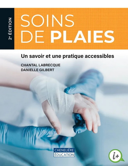Soins de plaies : Un savoir et une pratique accessibles 2e éd. - CHANTAL LABRECQUE - DANIELLE GILBERT