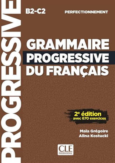 Grammaire progressive du français, B2-C2, perfectionnement : avec 670 exercices 2 éd. - MAÏA GRÉGOIRE - ALINA KOSTUCKI