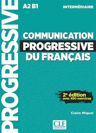 Communication progressive du français : A2-B1 : intermédiaire : avec 450 exercices 2e éd. - CLAIRE MIQUEL