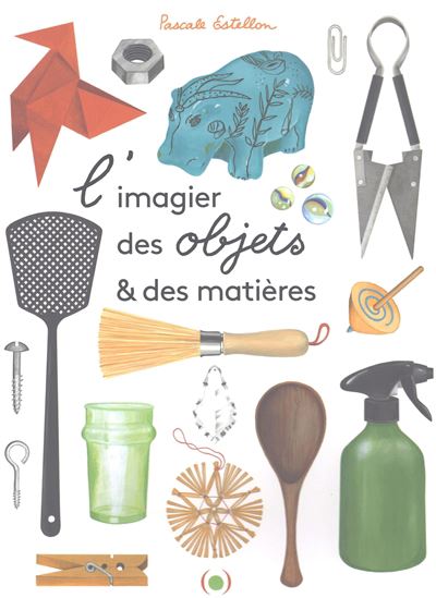 L&#39;Imagier des objets et des matières - PASCALE ESTELLON