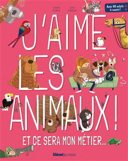 J&#39;aime les animaux ! : et ce sera mon métier... - JAMIE COLLINS - JOSH CLELAND