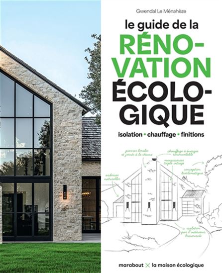 Le Guide de la rénovation écologique : isolation, chauffage, finitions - GWENDAL LE MÉNAHÈZE