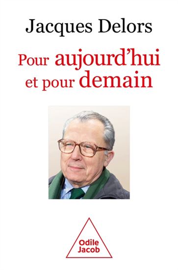 Pour aujourd&#39;hui et pour demain - JACQUES DELORS