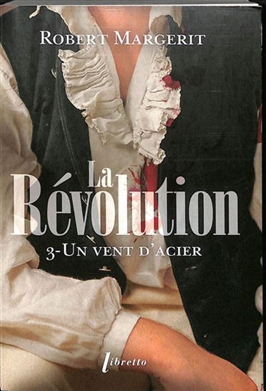La Révolution T.03 Un vent d&#39;acier N. éd. - ROBERT MARGERIT