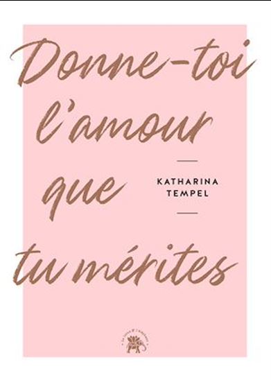 Donne-toi l&#39;amour que tu mérites - KATHARINA TEMPEL
