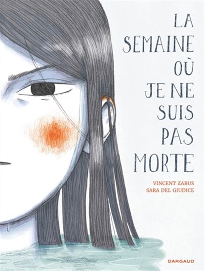 La Semaine où je ne suis pas morte - VINCENT ZABUS - SARA DEL GIUDICE