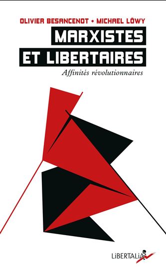 Marxistes et libertaires, affinités révolutionnaires - OLIVIER BESANCENOT - MICHAEL LÖWY