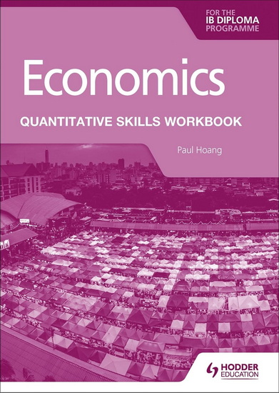 Economics for the IB Diploma: Quantitative Skills Workbook - PAUL HOANG