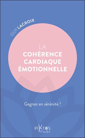 La Cohérence cardiaque émotionnelle : gagnez en sérénité ! - GUY LACROIX