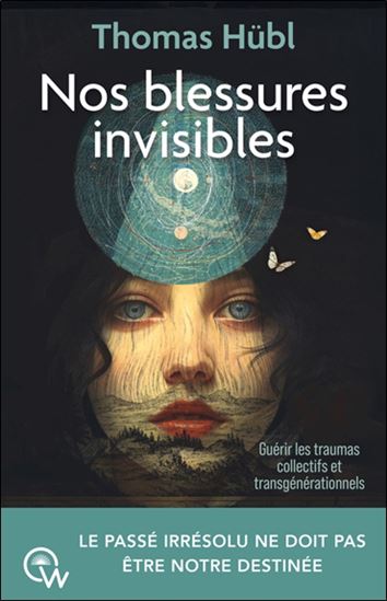 Nos blessures invisibles : guérir les traumas collectifs et transgénérationnels - THOMAS HÜBL