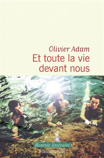 Et toute la vie devant nous - OLIVIER ADAM