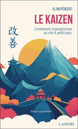 Le Kaizen : comment transformer sa vie à petits pas N. éd. - ALAIN PÉNICHOT