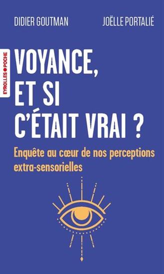 Voyance, et si c&#39;était vrai ? : enquête au coeur de nos perceptions extra-sensorielles - DIDIER GOUTMAN - JOËLLE PORTALIÉ