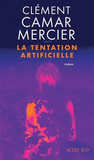 La Tentation artificielle - CLÉMENT CAMAR-MERCIER