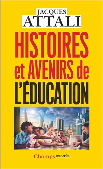 Histoires et avenirs de l&#39;éducation - JACQUES ATTALI