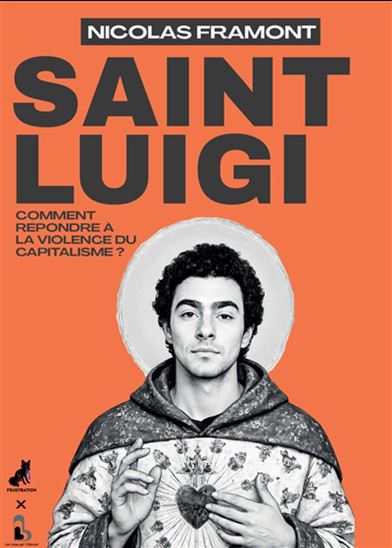 Saint Luigi : ce que l&#39;affaire Luigi Mangione nous dit de la mort, du capitalisme et d&#39;une nouvelle ère de la révolte - NICOLAS FRAMONT